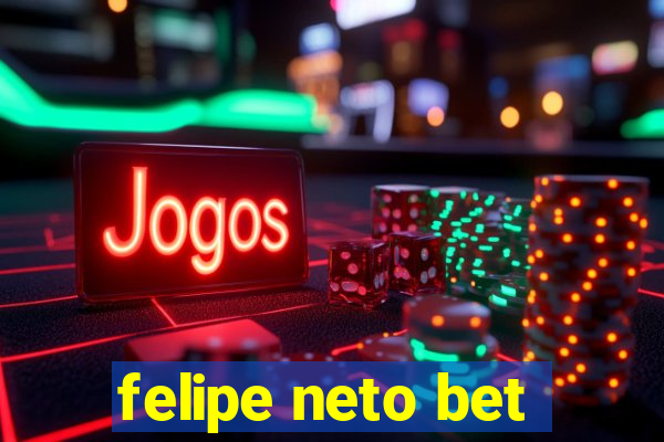 felipe neto bet